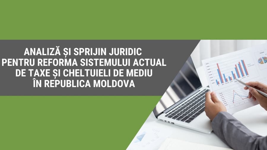 Analiză și sprijin juridic pentru reforma sistemului actual de taxe și cheltuieli de mediu în Republica Moldova